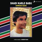 Shadi Karle Babu - Anwar Rahi Song Download